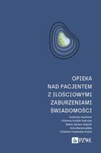 Okładka - Opieka nad pacjentem z ilościowymi zaburzeniami świadomości - Elżbieta Krajewska-Kułak, Anna Baranowska, Elżbieta Dróżdż-Kubicka, Beata Janina Olejnik