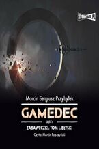 Okładka - Gamedec. Część 3. Zabaweczki. Tom I. Błyski - Marcin Sergiusz Przybyłek