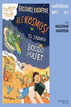 Okładka - Ale kosmos! To znowu Bodzio i Pulpet - Grzegorz Kasdepke