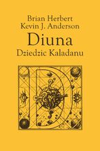 Okładka - Trylogia Kaladanu (#3). Diuna. Dziedzic Kaladanu - Brian Herbert, Kevin J...