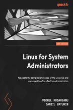 Okładka - Linux for System Administrators. Navigate the complex landscape of the Linux OS and command line for effective administration - Viorel Rudareanu, Daniil Baturin