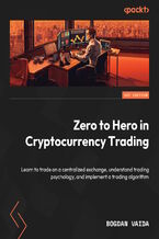 Okładka - Zero to Hero in Cryptocurrency Trading. Learn to trade on a centralized exchange, understand trading psychology, and implement a trading algorithm - Bogdan Vaida