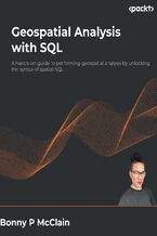 Geospatial Analysis with SQL. A hands-on guide to performing geospatial analysis by unlocking the syntax of spatial SQL