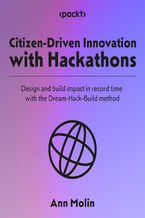 Okładka - Citizen-Driven Innovation with Hackathons. Design and build impact in record time with the Dream-Hack-Build method - Ann Molin