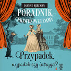 Okładka - Poradnik prawdziwej damy. Przypadek, wypadek czy intryga? - Dianne Freeman