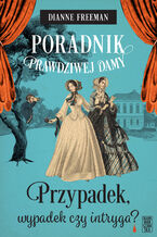 Okładka - Poradnik prawdziwej damy. Przypadek, wypadek czy intryga? - Dianne Freeman