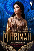 Tajemnice dworu sułtana: Mihrimah. Córka odaliski. Księga III