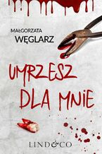 Okładka - Umrzesz dla mnie - Małgorzata Węglarz