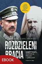 Okładka - Rozdzieleni bracia. Szeptyccy, historia Polski i Ukrainy - Tomasz P. Terlikowski