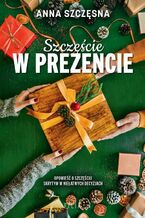 Okładka - Szczęście w prezencie - Anna Szczęsna