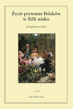 Okładka - Życie prywatne Polaków w XIX wieku. Perspektywa stołu. Tom 11 - Jarosław Kita, Maria Korybut-Marciniak