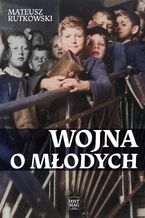 Wojna o młodych. Kościół i komuniści w walce o religię w szkołach średnich 1945-1961