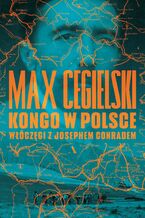 Okładka - Kongo w Polsce Włóczęgi z Josephem Conradem - Max Cegielski