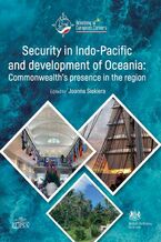 Okładka - Security i Indo-Pacific and development of Oceania: Commonwealth's presence in the region - Joanna Siekiera