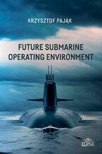 Okładka - Future Submarine Operating Environment - Krzysztof Pająk