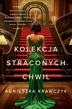 Okładka - Kolekcja straconych chwil - Agnieszka Krawczyk