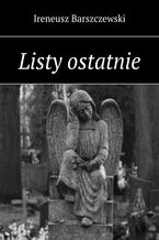 Okładka - Listy ostatnie - Ireneusz Barszczewski