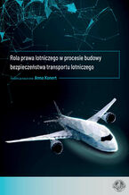 Okadka ksiki Rola prawa lotniczego w procesie budowy bezpieczestwa transportu lotniczego