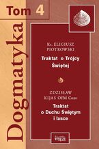 Okładka - Dogmatyka t. 4, Traktat o Trójcy Świętej, Traktat o Duchu Świętym i łasce - ks. Eligiusz Piotrowski, Zdzisław Kijas OFMConv