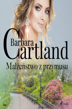 Okładka - Małżeństwo z przymusu - Ponadczasowe historie miłosne Barbary Cartland - Barbara Cartland