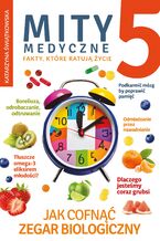 Okładka - Mity medyczne 5. Jak cofnąć zegar biologiczny - Katarzyna Świątkowska