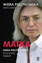 Okładka - Matka. Anna Politkowska. Życie w imię prawdy - Wiera Politkowska, Sara Giudice