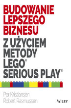 Okładka - Budowanie lepszego biznesu z użyciem metody LEGO Serious Play - Kristiansen Per, Rasmussen Robert