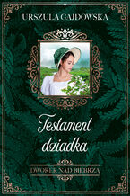 Okładka - Dworek nad Biebrzą. Testament dziadka tom 3 - Urszula Gajdowska