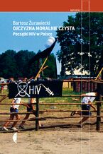 Okładka - Ojczyzna moralnie czysta. Początki HIV w Polsce - Bartosz Żurawiecki