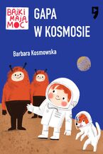 Okładka - Gapa w kosmosie. Bajki mają moc - Barbara Kosmowska