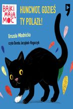 Okładka - Huncwot, gdzieś ty polazł! Bajki mają moc - Urszula Młodnicka