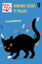 Okładka - Huncwot, gdzieś ty polazł! Bajki mają moc - Urszula Młodnicka