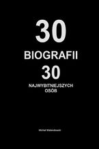 Okadka ksiki 30 Biografii30 najwybitniejszychosb