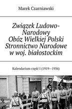 Zwizek Ludowo-Narodowy Obz Wielkiej Polski Stronnictwo Narodowe wwoj. biaostockim