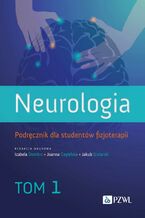 Okładka - Neurologia. Podręcznik dla studentów fizjoterapii. Tom 1 - Izabela Domitrz, Joanna Cegielska, Jakub Stolarski