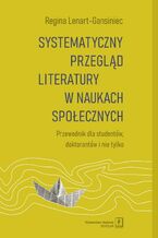 Okładka - Systematyczny przegląd literatury w naukach społecznych - Regina Lenart-Gansiniec