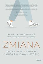 Okładka - Zmiana. Jak na nowo napisać swoją życiową historię - Paweł Kunachowicz