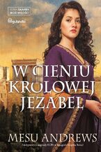 Okładka - W cieniu królowej Jezabel - Skarby Jego miłości - Mesu Andrews