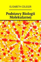 Okładka - Podstawy Biologii Molekularnej - Elisabeth Coleger