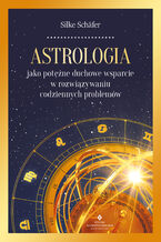 Okładka - Astrologia jako potężne duchowe wsparcie w rozwiązywaniu codziennych problemów - Silke Schäfer