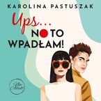 Ups... No to wpadłam!