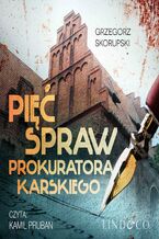 Okładka - Pięć spraw prokuratora Karskiego - Grzegorz Skorupski