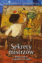 Okładka - Sekrety mistrzów. Wielcy twórcy i tajemnice ich dzieł - Przemysław Barszcz, Joanna Łenyk-Barszcz