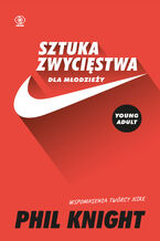 Okładka - Sztuka zwycięstwa dla młodzieży. Wspomnienia twórcy Nike - Phil Knight