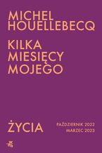 Okładka - Kilka miesięcy mojego życia - Michel Houellebecq