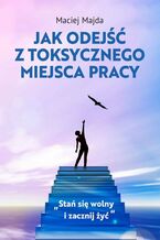 Jak odejść z toksycznego miejsca pracy