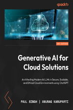 Okładka - Generative AI for Cloud Solutions. Architecting Modern AI LLMs in Secure, Scalable, and Ethical Cloud Environments using ChatGPT - Paul Singh, Anurag Karuparti