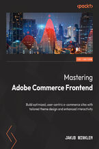 Okadka ksiki Mastering Adobe Commerce Frontend. Build optimized, user-centric e-commerce sites with tailored theme design and enhanced interactivity