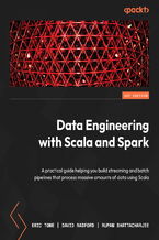 Okładka - Data Engineering with Scala and Spark. Build streaming and batch pipelines that process massive amounts of data using Scala - Eric Tome, Rupam Bhattacharjee, David Radford
