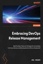 Okładka - Embracing DevOps Release Management. Best Practices, Tools, and Strategies for Accelerating Continuous Delivery and Ensuring Quality Software Deployment - Joel Kruger